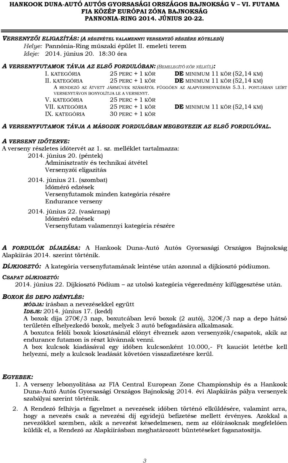 TGÓ 25 P + 1 Ö MMUM 11 Ö (52,14 M) X. TGÓ 30 P + 1 Ö VUTMO TÁVJ MÁO OULÓB MGG LŐ OULÓVL. V ŐTV: verseny részletes időtervét az 1. sz. melléklet tartalmazza: 2014. június 20.