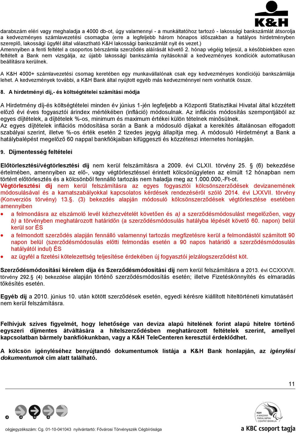 ) Amennyiben a fenti feltétel a csoportos bérszámla szerződés aláírását követő 2.