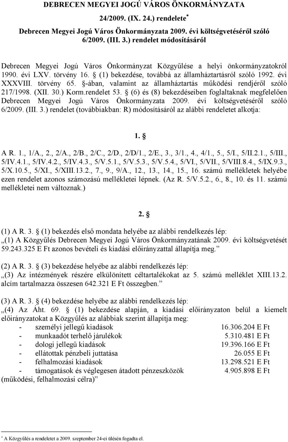 törvény 65. -ában, valamint az államháztartás működési rendjéről szóló 217/1998. (XII. 30.) Korm.rendelet 53.