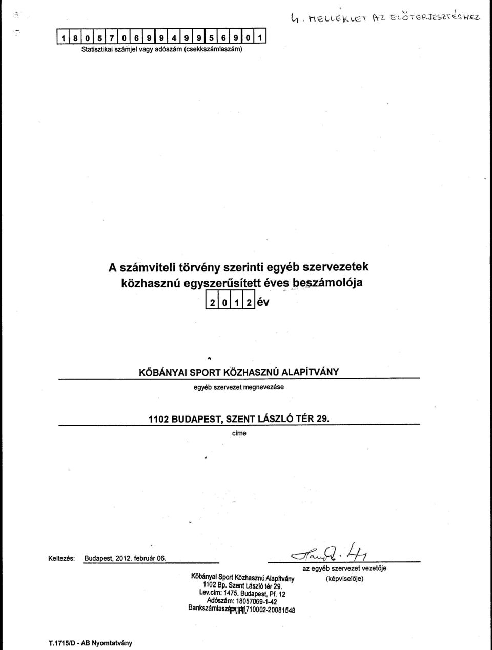 ..... KŐBÁNYAI SPORT KÖZHASZNÚ ALAPÍTVÁNY egyéb szarvezet megnevezése 1102 BUDAPEST, SZENT LÁSZLÓ TÉR 29. címe Keltezés: Budapest, 2012.