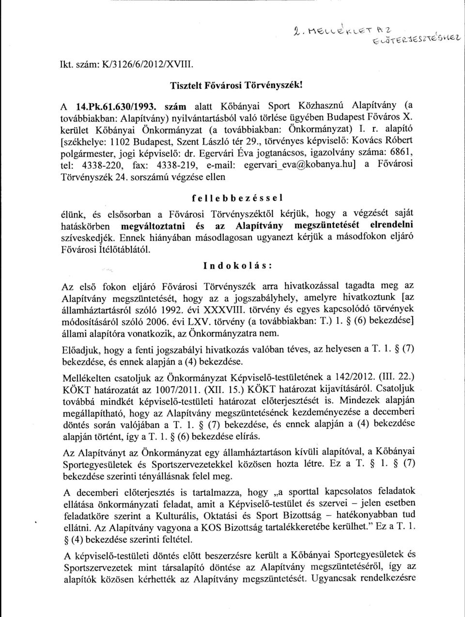 alapító [székhelye: ll 02 Budapest, Szent László tér 29., törvényes képviselő: Kvács Róbert plgármester, jgi képviselő: dr.