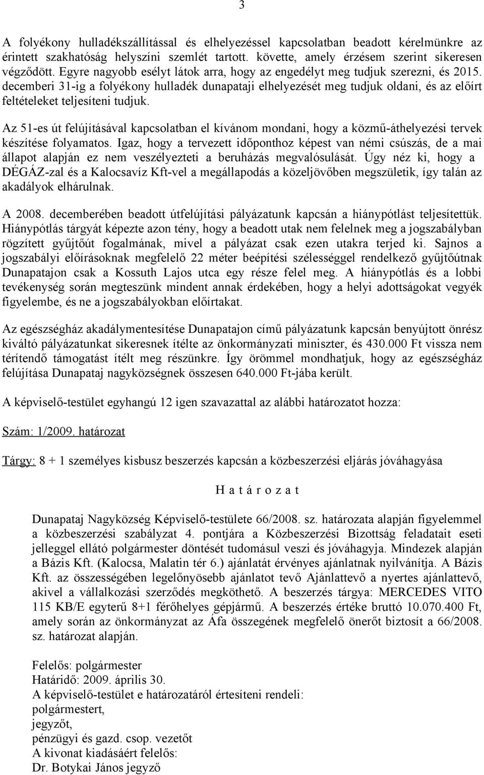 decemberi 31-ig a folyékony hulladék dunapataji elhelyezését meg tudjuk oldani, és az előírt feltételeket teljesíteni tudjuk.