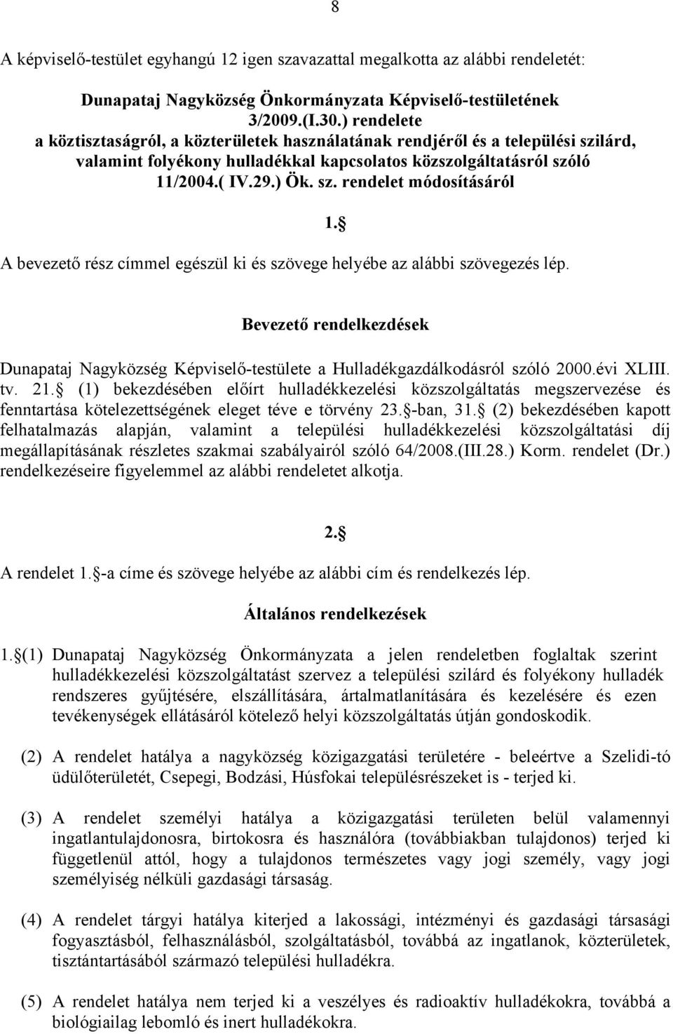 1. Bevezető rendelkezdések Dunapataj Nagyközség Képviselő-testülete a Hulladékgazdálkodásról szóló 2000.évi XLIII. tv. 21.