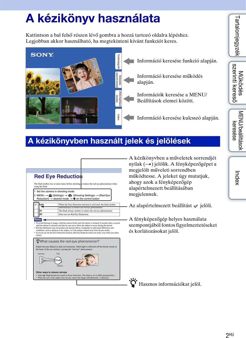 A kézikönyvben használt jelek és jelölések A kézikönyvben a műveletek sorrendjét nyilak (t) jelölik. A fényképezőgépet a megjelölt műveleti sorrendben működtesse.