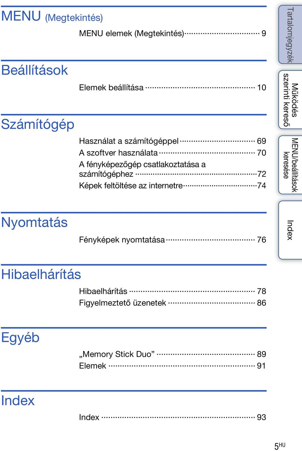 számítógéphez 72 Képek feltöltése az internetre 74 Nyomtatás Fényképek nyomtatása 76