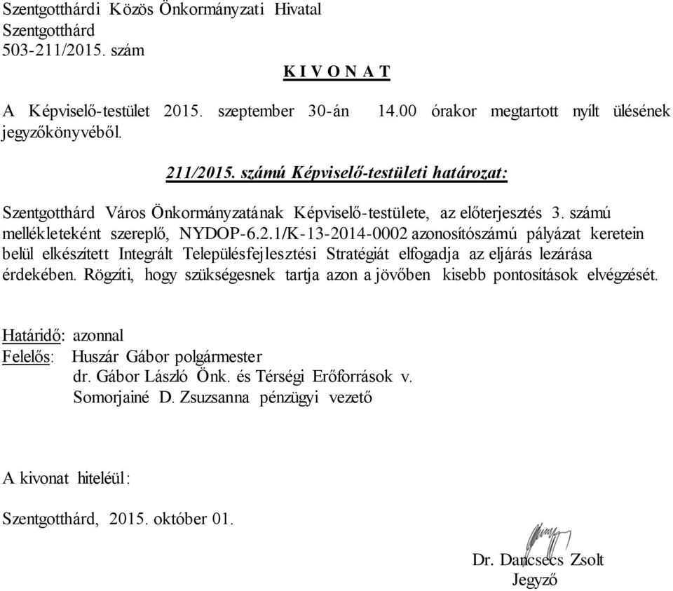 1/K-13-2014-0002 azonosítószámú pályázat keretein belül elkészített Integrált Településfejlesztési Stratégiát elfogadja az eljárás lezárása