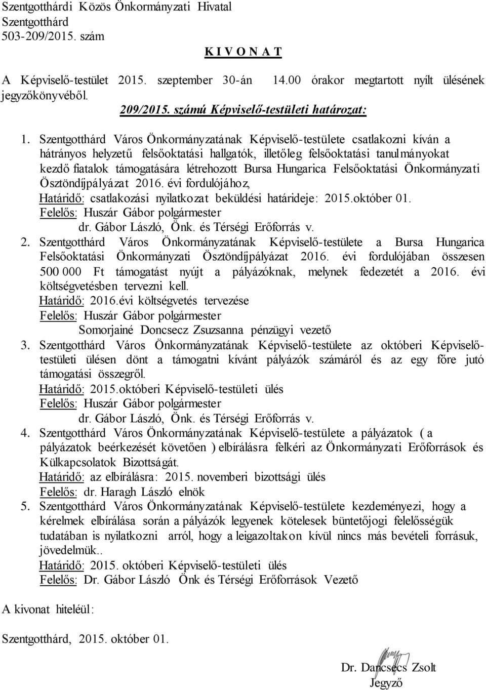 Hungarica Felsőoktatási Önkormányzati Ösztöndíjpályázat 2016. évi fordulójához, Határidő: csatlakozási nyilatkozat beküldési határideje: 2015.október 01. Felelős: Huszár Gábor polgármester dr.