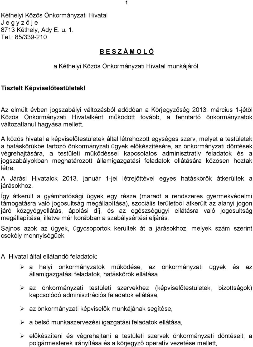 A közös hivatal a képviselőtestületek által létrehozott egységes szerv, melyet a testületek a hatáskörükbe tartozó önkormányzati ügyek előkészítésére, az önkormányzati döntések végrehajtására, a