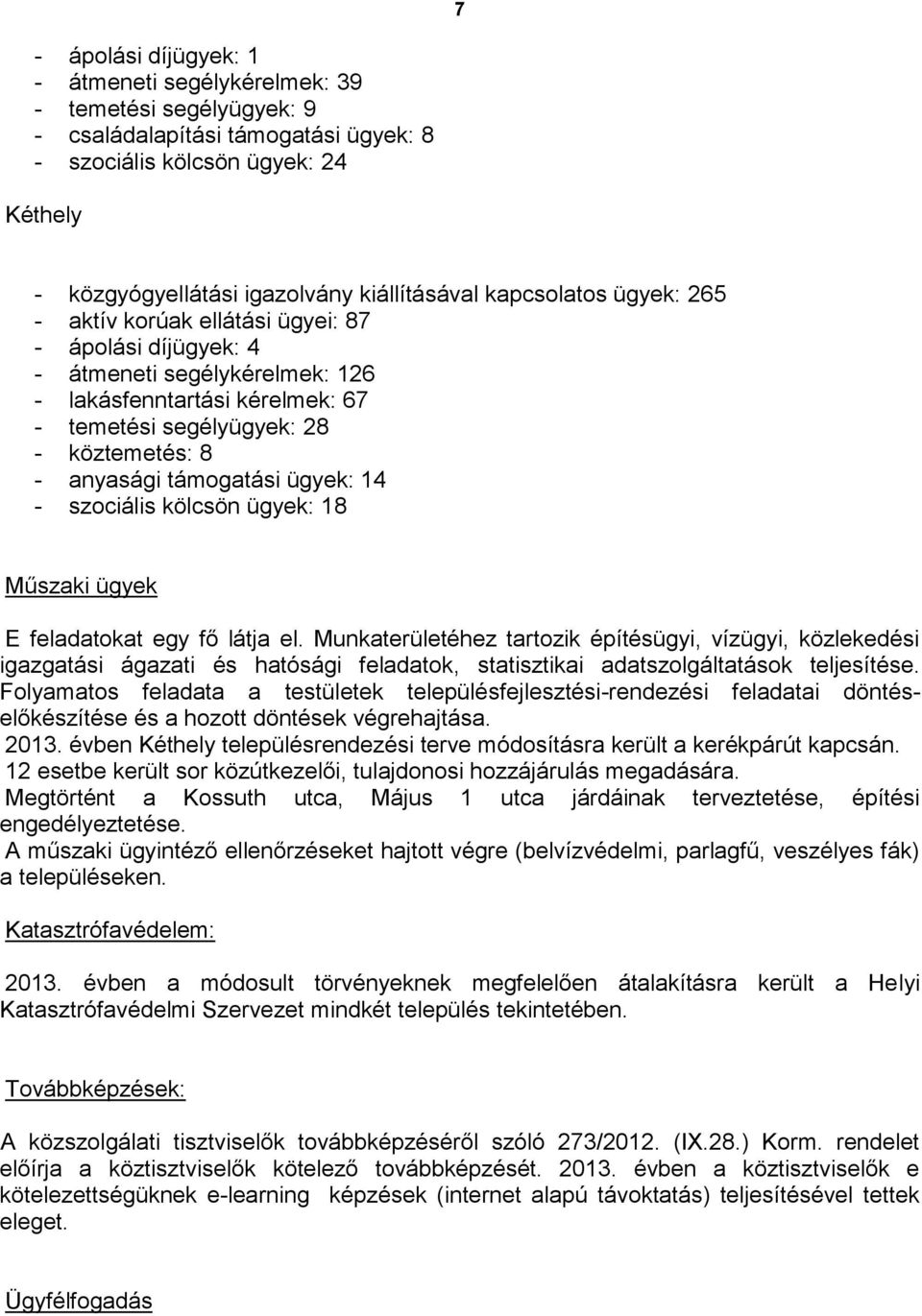 támogatási ügyek: 14 - szociális kölcsön ügyek: 18 Műszaki ügyek E feladatokat egy fő látja el.