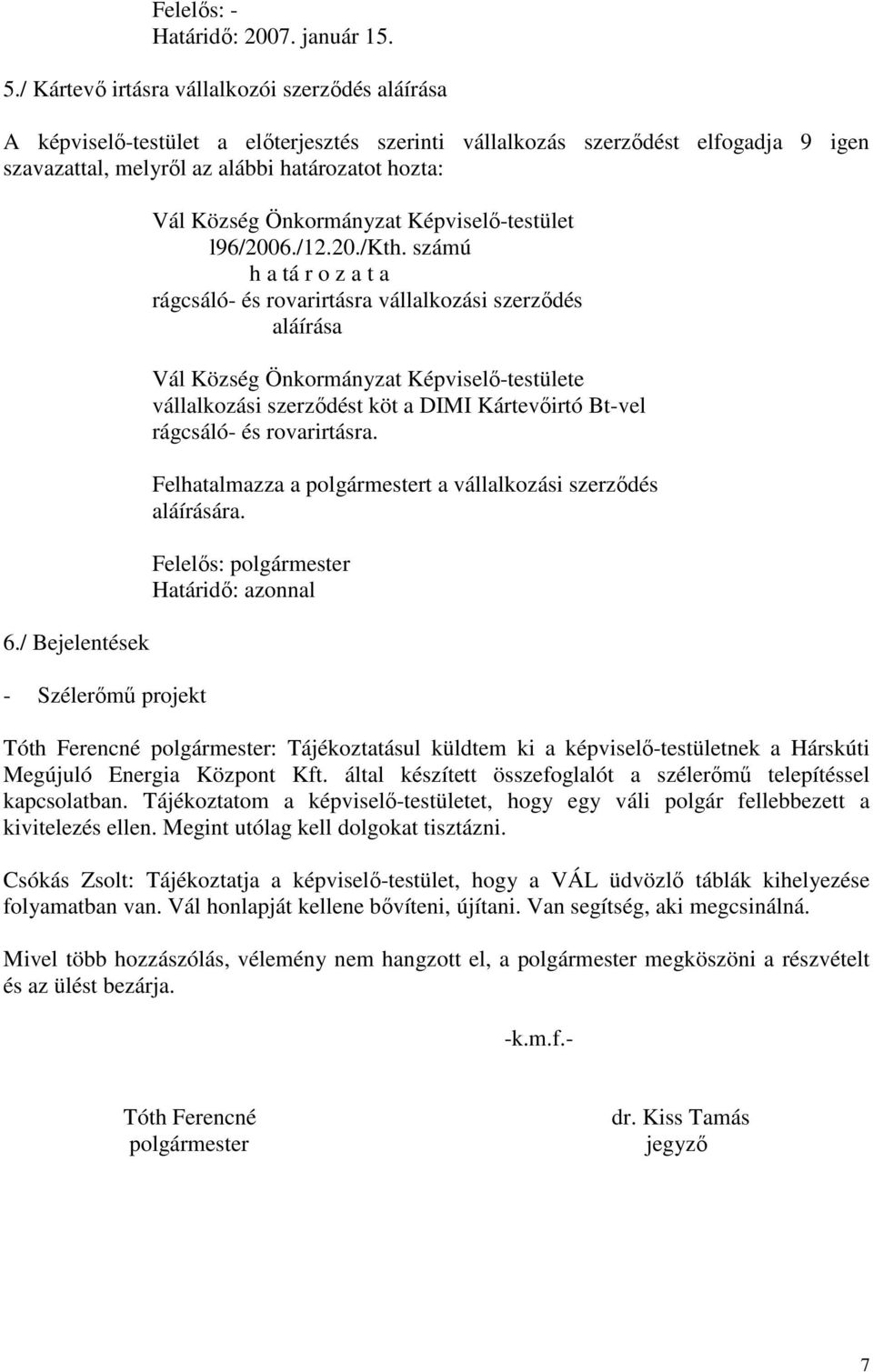 / Bejelentések - Szélerőmű projekt Vál Község Önkormányzat Képviselő-testület l96/2006./12.20./kth.