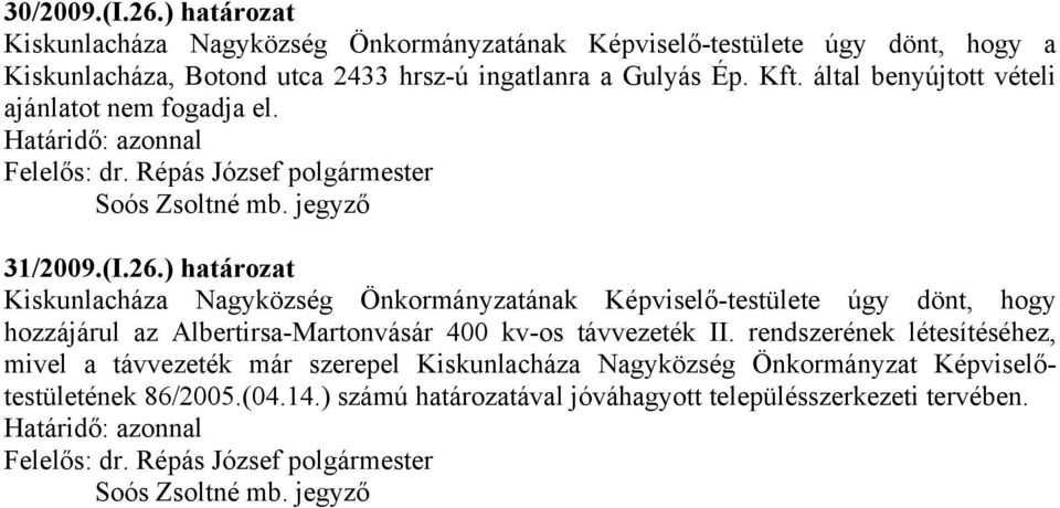 Gulyás Ép. Kft. által benyújtott vételi ajánlatot nem fogadja el. 31/2009.(I.26.