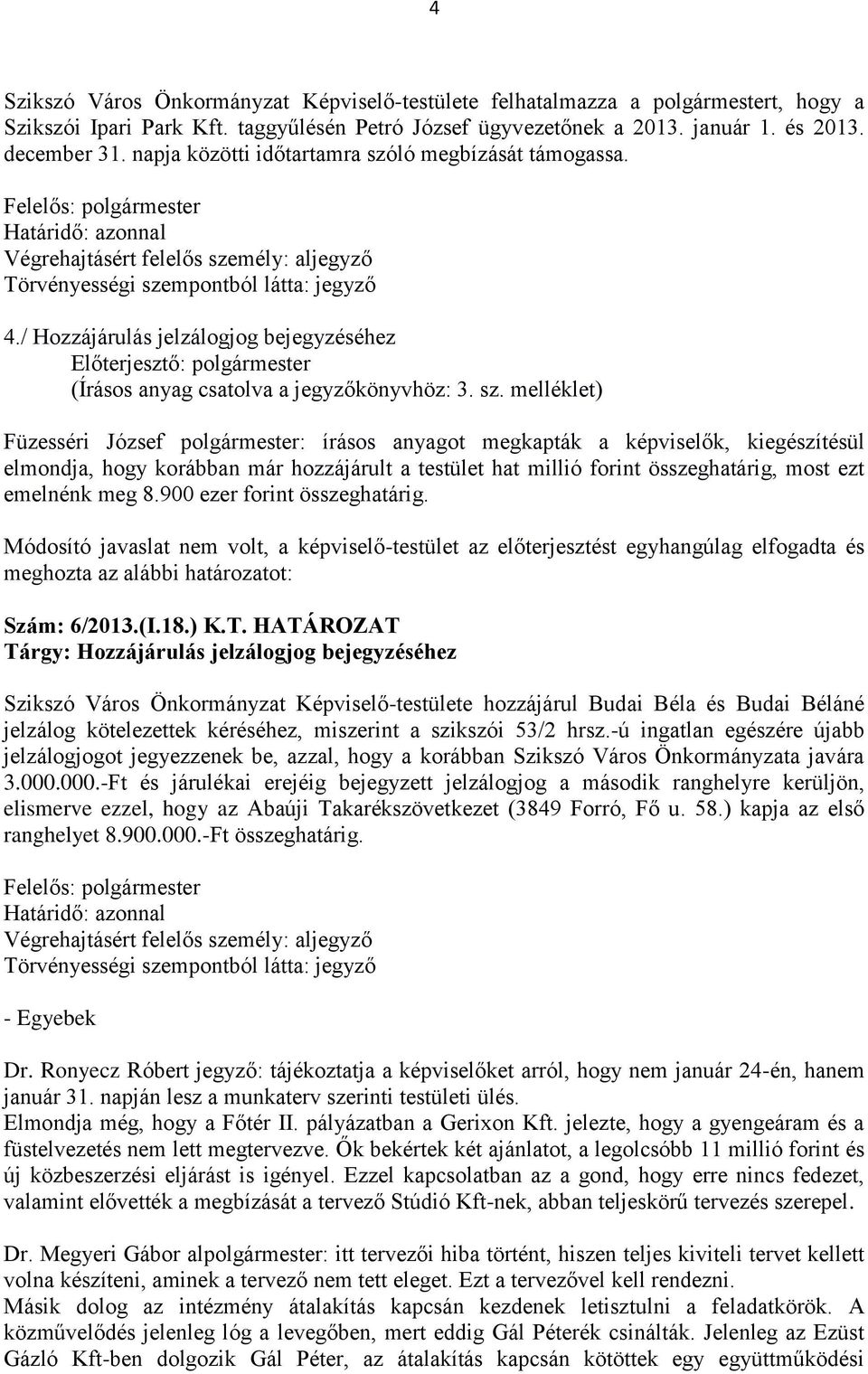 ló megbízását támogassa. 4./ Hozzájárulás jelzálogjog bejegyzéséhez (Írásos anyag csatolva a jegyzőkönyvhöz: 3. sz.