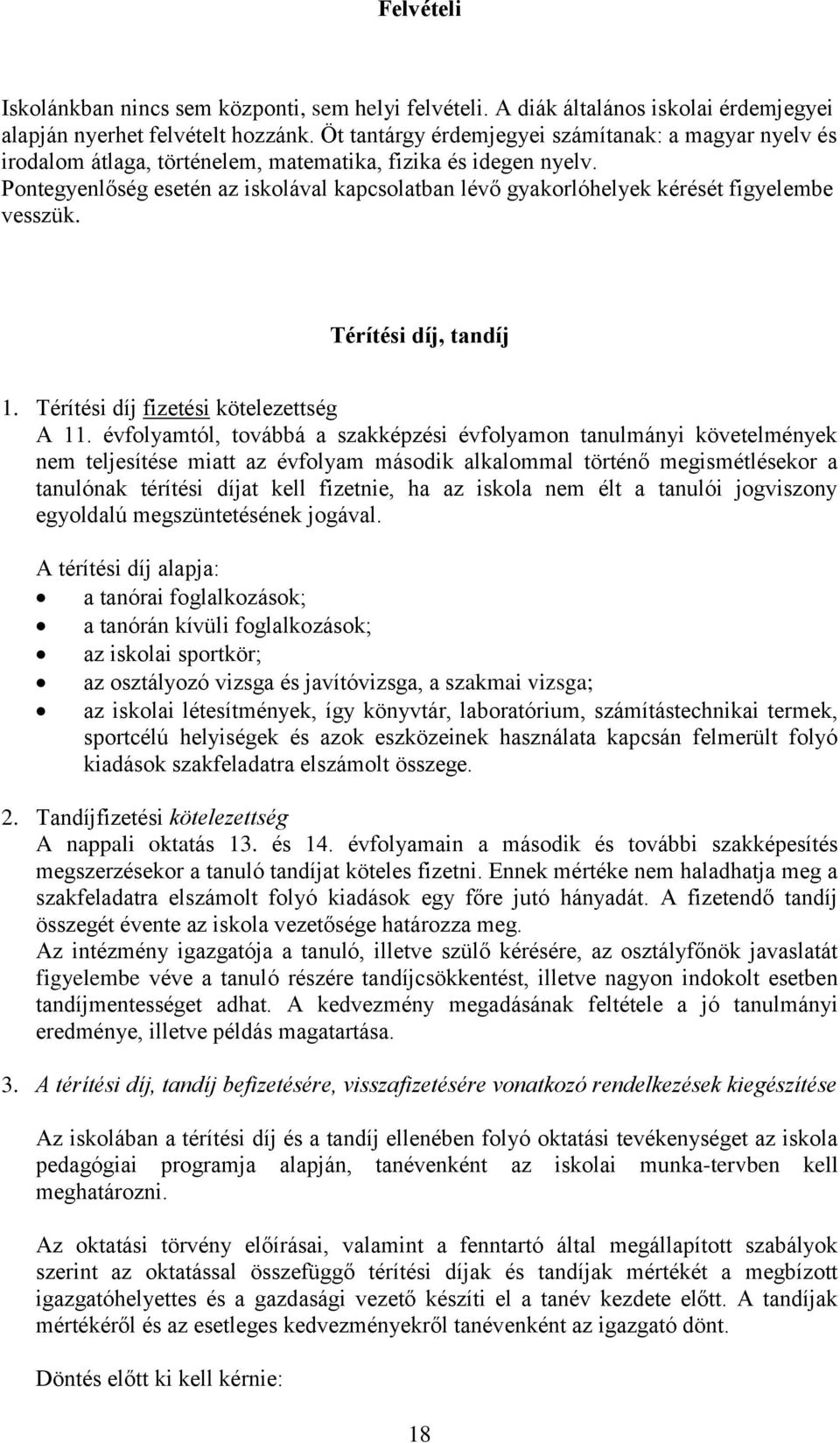 Pontegyenlőség esetén az iskolával kapcsolatban lévő gyakorlóhelyek kérését figyelembe vesszük. Térítési díj, tandíj 1. Térítési díj fizetési kötelezettség A 11.