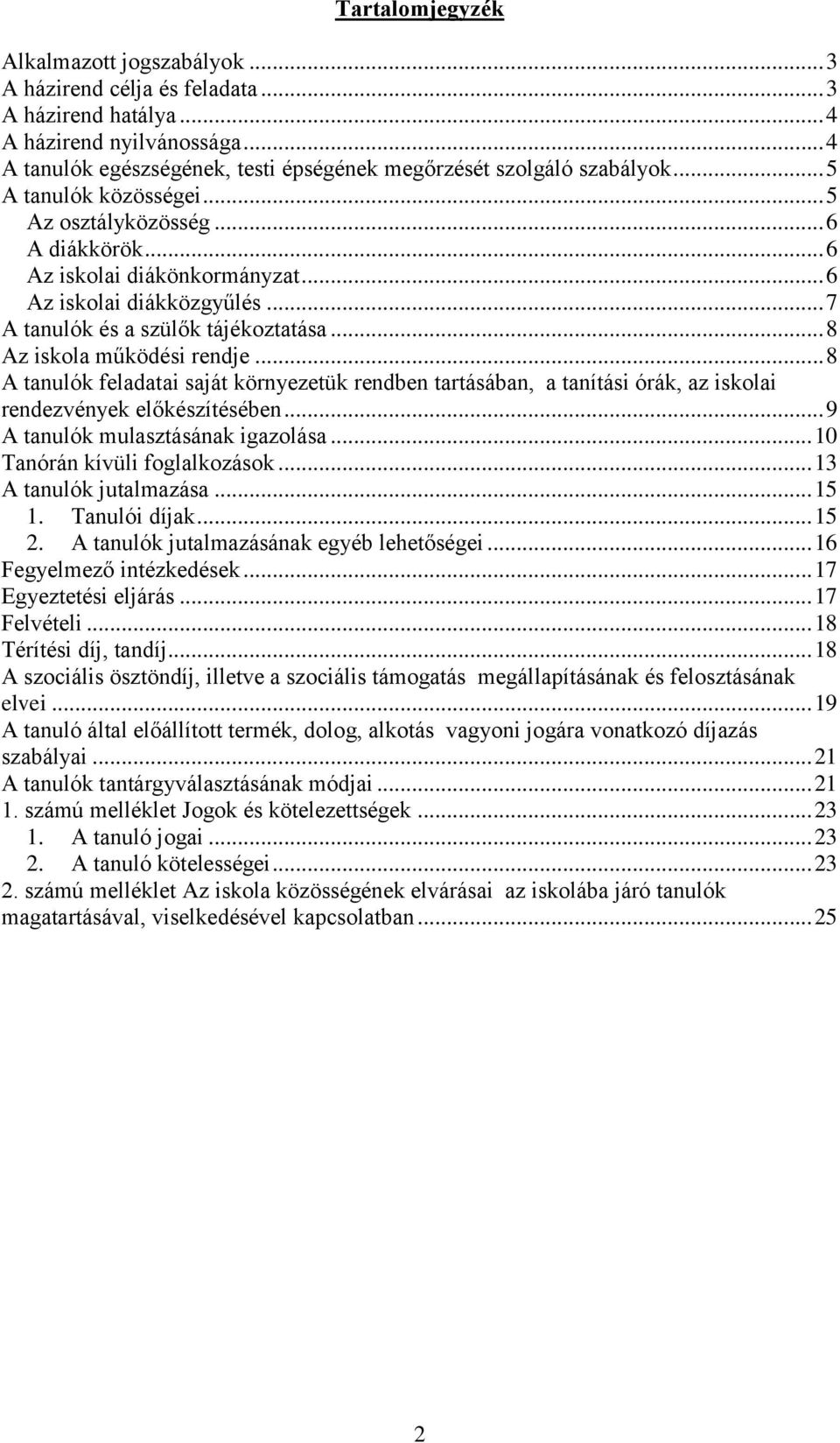 .. 6 Az iskolai diákközgyűlés... 7 A tanulók és a szülők tájékoztatása... 8 Az iskola működési rendje.