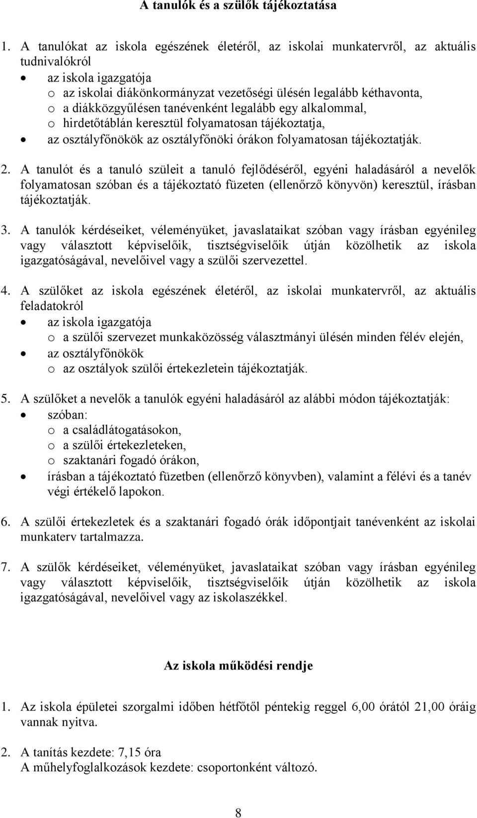 diákközgyűlésen tanévenként legalább egy alkalommal, o hirdetőtáblán keresztül folyamatosan tájékoztatja, az osztályfőnökök az osztályfőnöki órákon folyamatosan tájékoztatják. 2.