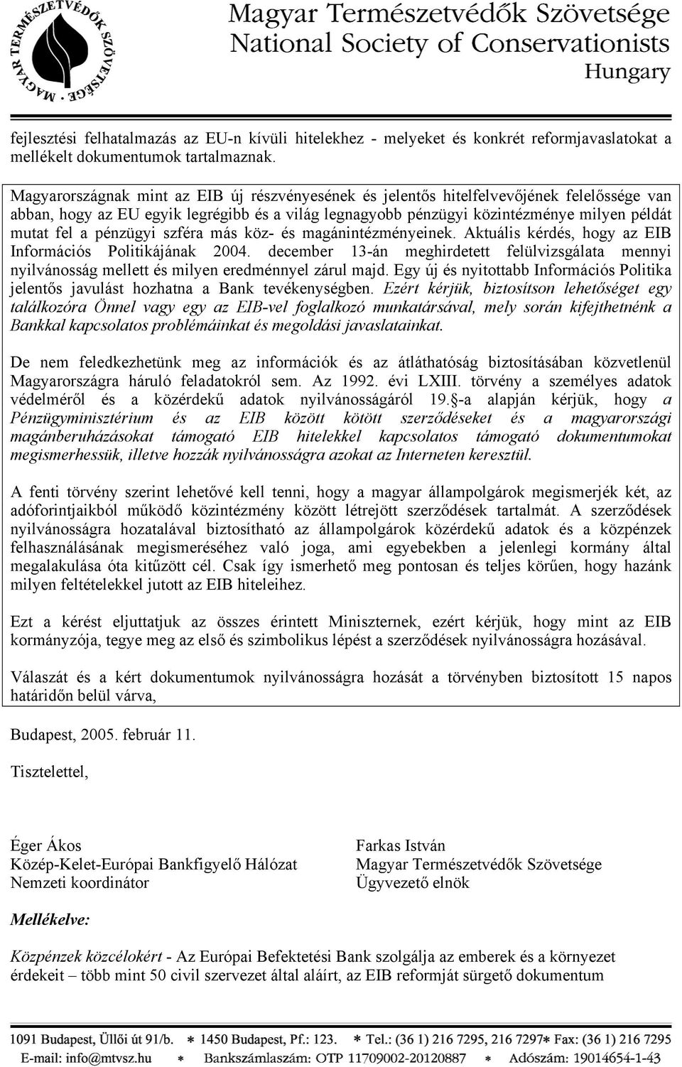 pénzügyi szféra más köz- és magánintézményeinek. Aktuális kérdés, hogy az EIB Információs Politikájának 2004.