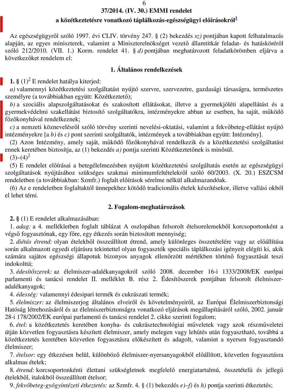 d) pontjában meghatározott feladatkörömben eljárva a következőket rendelem el: 1. Általános rendelkezések 1.