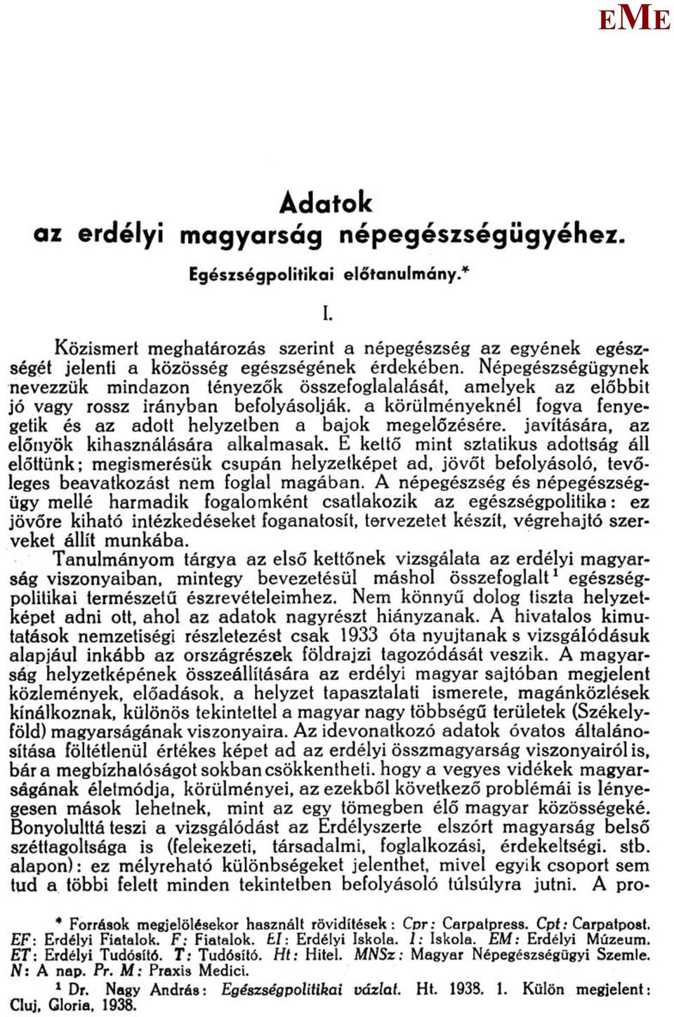 javítására, az előnyök kihasználására alkalmasak. kettő mint sztatikus adottság áll előttünk; megismerésük csupán helyzetképet ad, jövőt befolyásoló, tevőleges beavatkozást nem foglal magában.