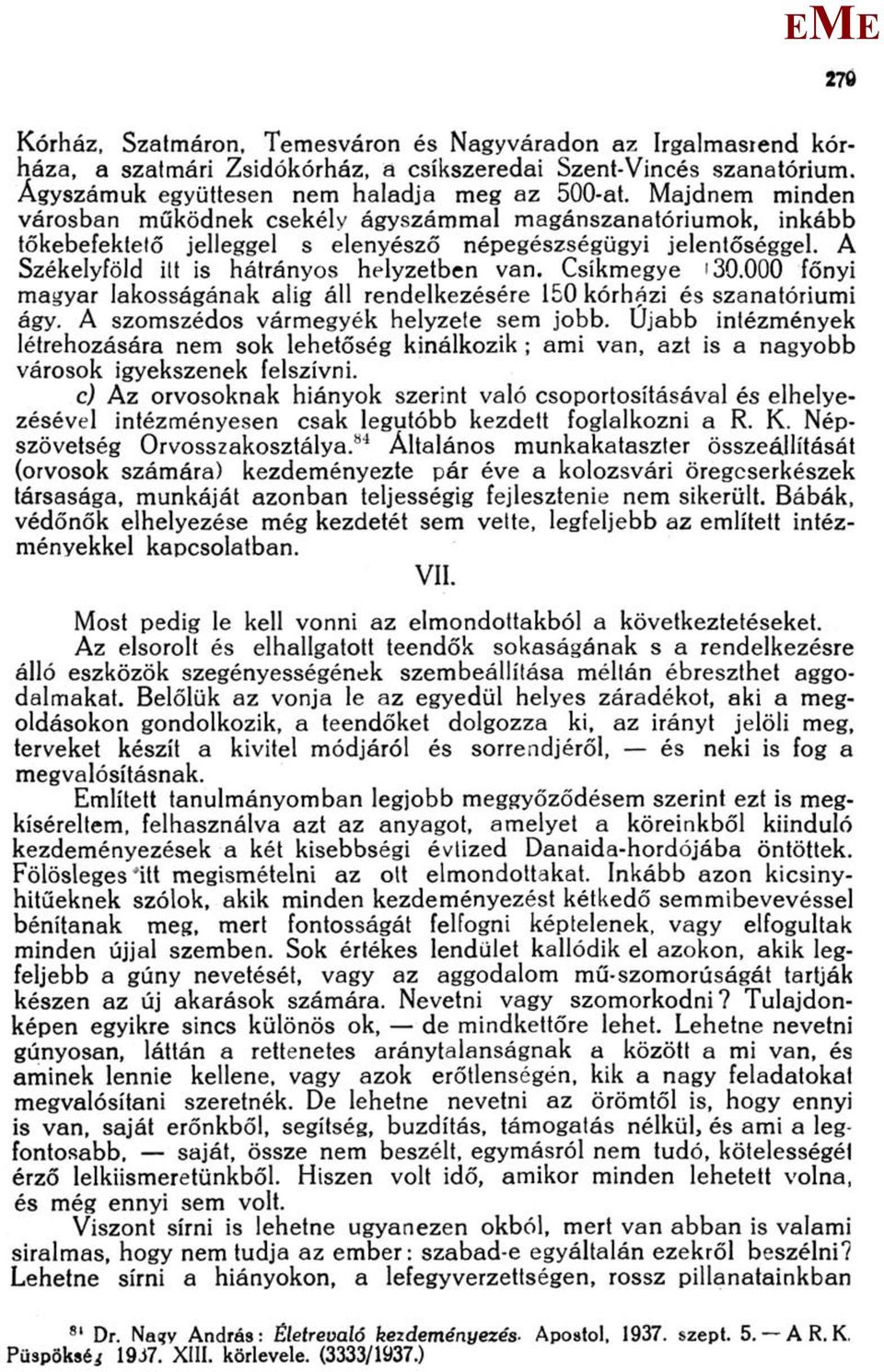 Csíkmegye 130.000 főnyi magyar lakosságának alig áll rendelkezésére 150 kórházi és szanatóriumi ágy. A szomszédos vármegyék helyzete sem jobb.