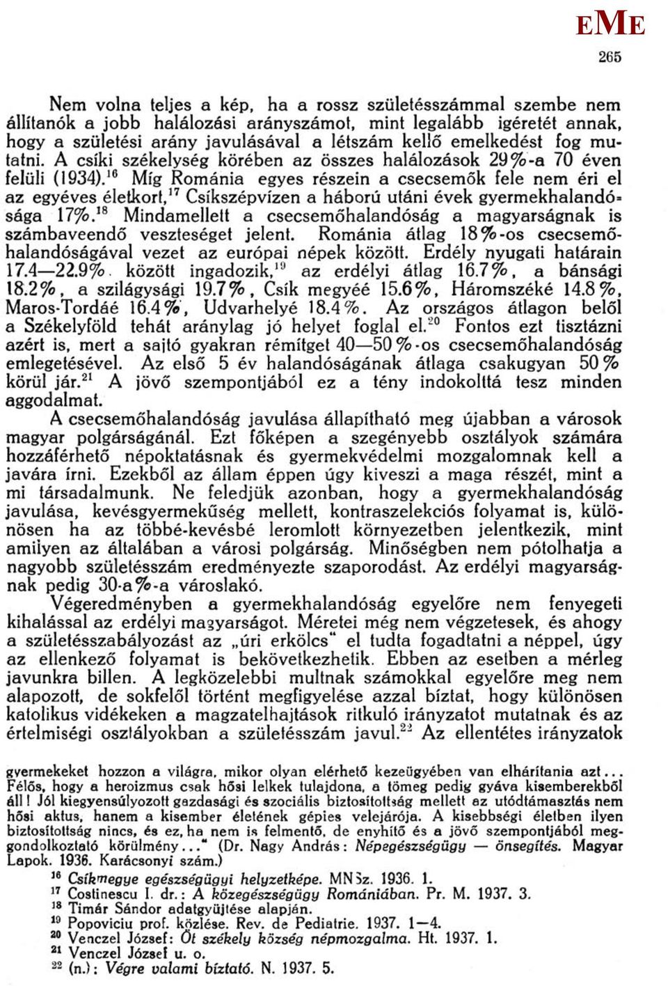 16 íg Románia egyes részein a csecsemők fele nem éri el az egyéves életkort, 17 Csíkszépvízen a háború utáni évek gyermekhalandó= sága 17%.