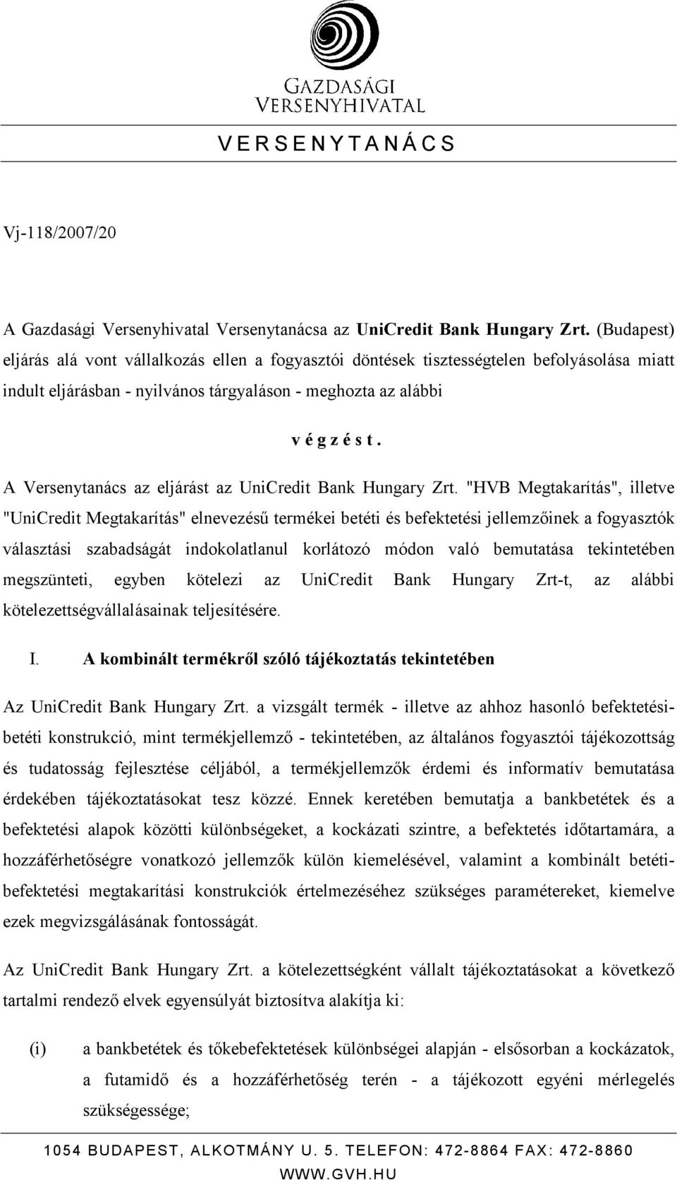 A Versenytanács az eljárást az UniCredit Bank Hungary Zrt.