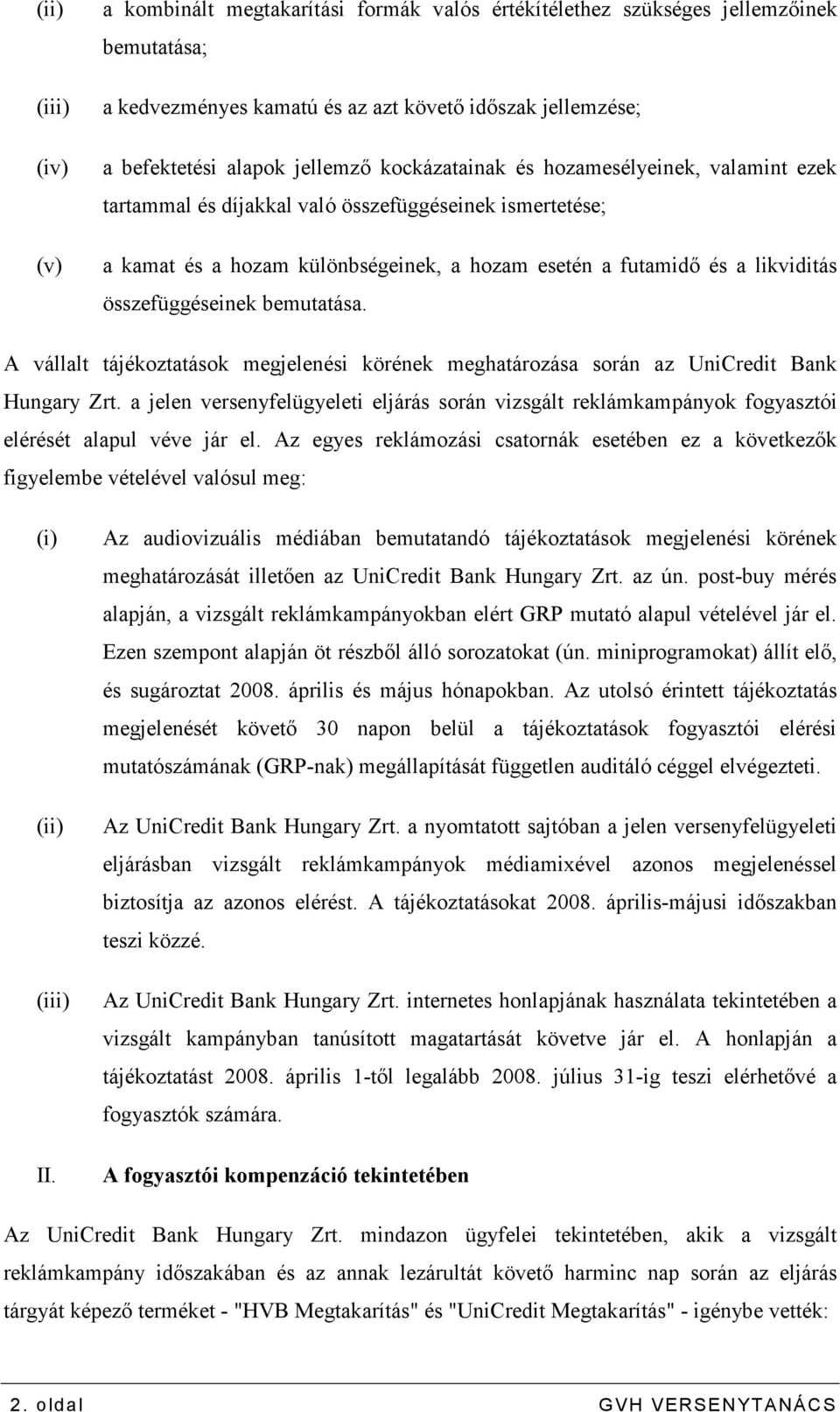 bemutatása. A vállalt tájékoztatások megjelenési körének meghatározása során az UniCredit Bank Hungary Zrt.