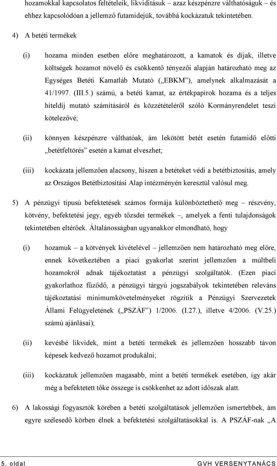 Kamatláb Mutató ( EBKM ), amelynek alkalmazását a 41/1997. (III.5.