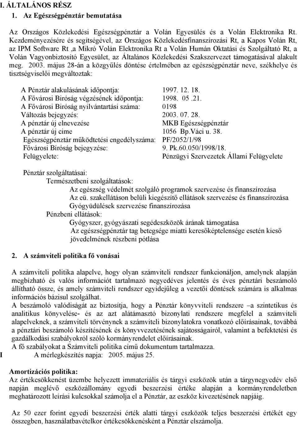 Vagyonbiztosító Egyesület, az Általános Közlekedési Szakszervezet támogatásával alakult meg. 2003.