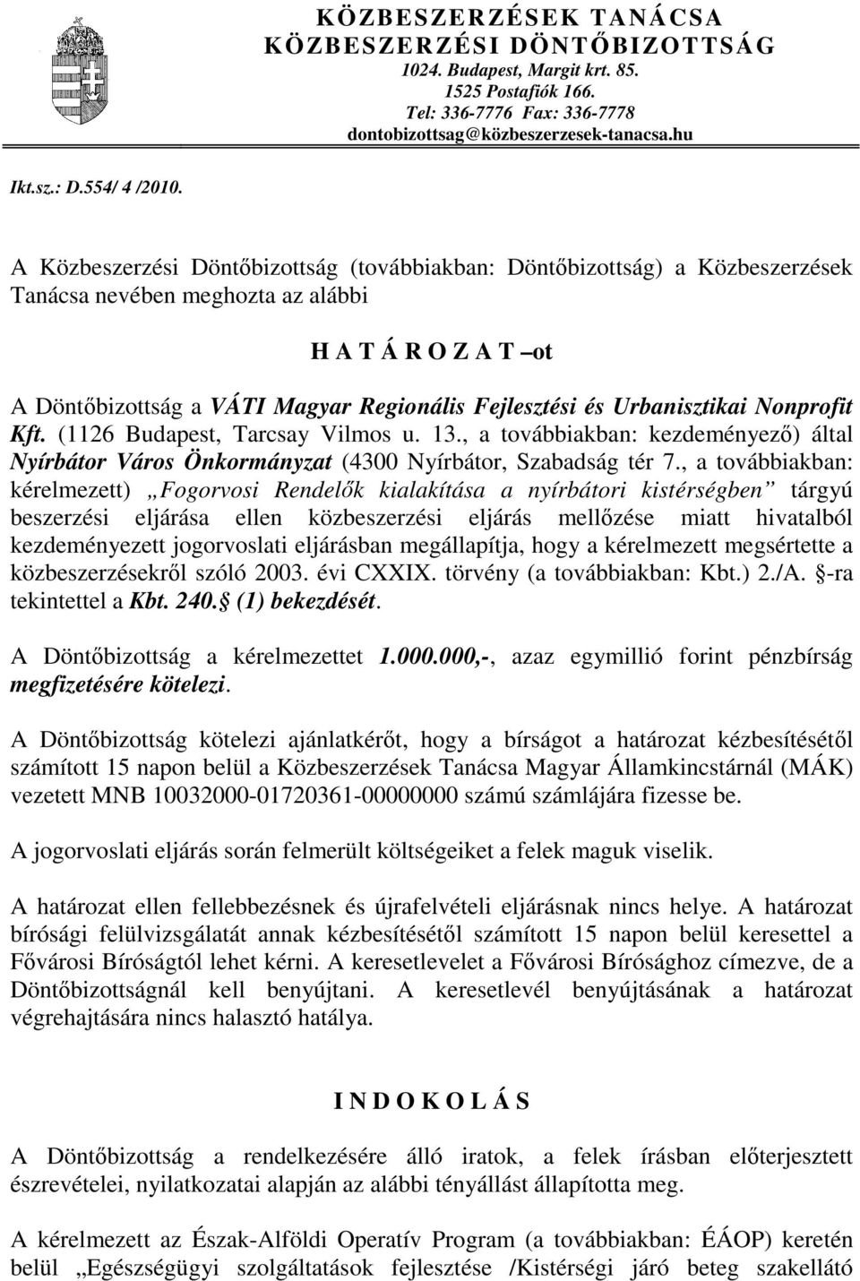 Urbanisztikai Nonprofit Kft. (1126 Budapest, Tarcsay Vilmos u. 13., a továbbiakban: kezdeményező) által Nyírbátor Város Önkormányzat (4300 Nyírbátor, Szabadság tér 7.