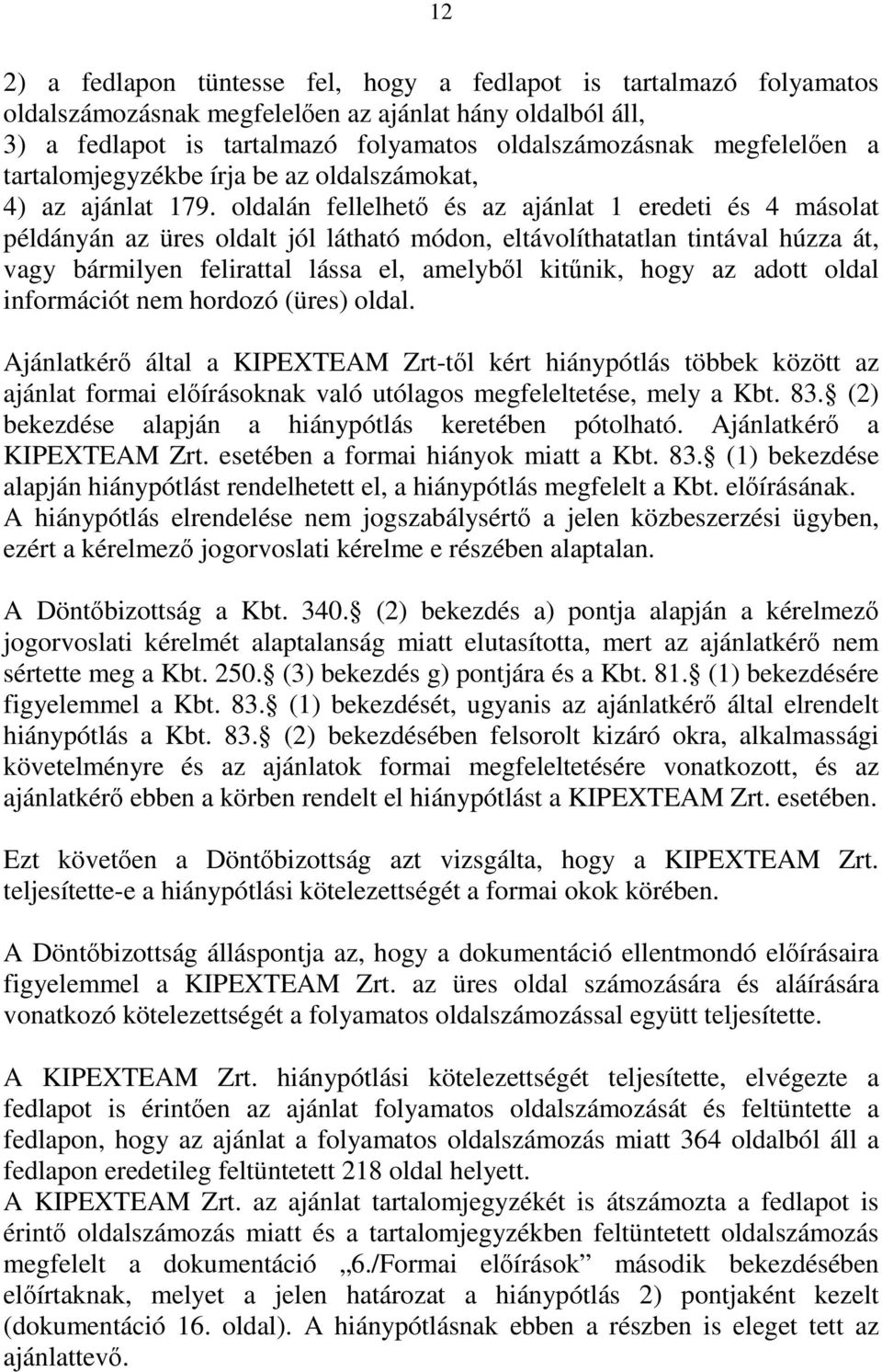 oldalán fellelhető és az ajánlat 1 eredeti és 4 másolat példányán az üres oldalt jól látható módon, eltávolíthatatlan tintával húzza át, vagy bármilyen felirattal lássa el, amelyből kitűnik, hogy az