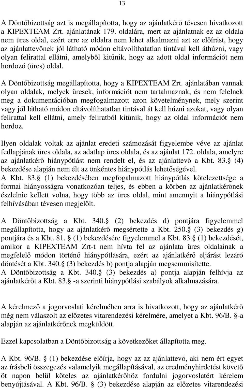 vagy olyan felirattal ellátni, amelyből kitűnik, hogy az adott oldal információt nem hordozó (üres) oldal. A Döntőbizottság megállapította, hogy a KIPEXTEAM Zrt.