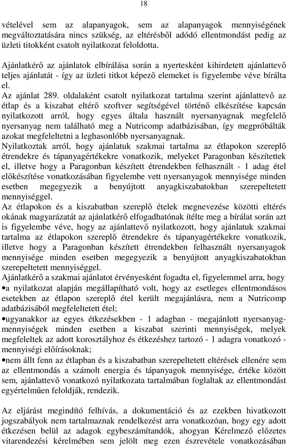 oldalaként csatolt nyilatkozat tartalma szerint ajánlattevő az étlap és a kiszabat eltérő szoftver segítségével történő elkészítése kapcsán nyilatkozott arról, hogy egyes általa használt