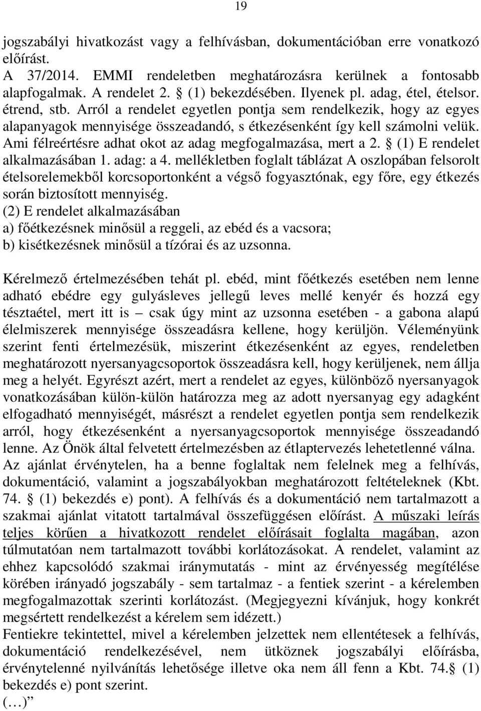 Ami félreértésre adhat okot az adag megfogalmazása, mert a 2. (1) E rendelet alkalmazásában 1. adag: a 4.