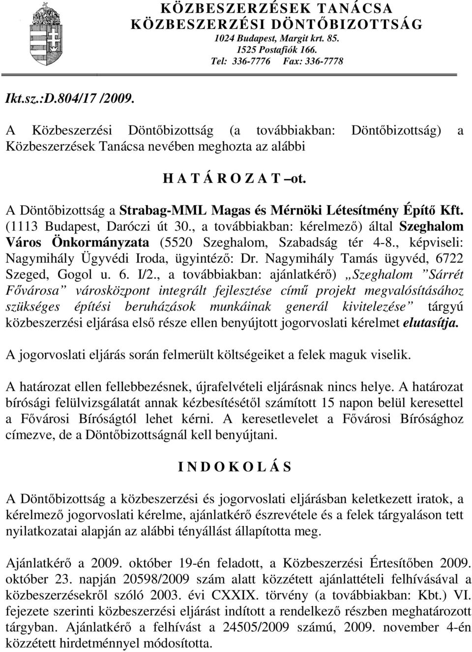 A Döntőbizottság a Strabag-MML Magas és Mérnöki Létesítmény Építő Kft. (1113 Budapest, Daróczi út 30.