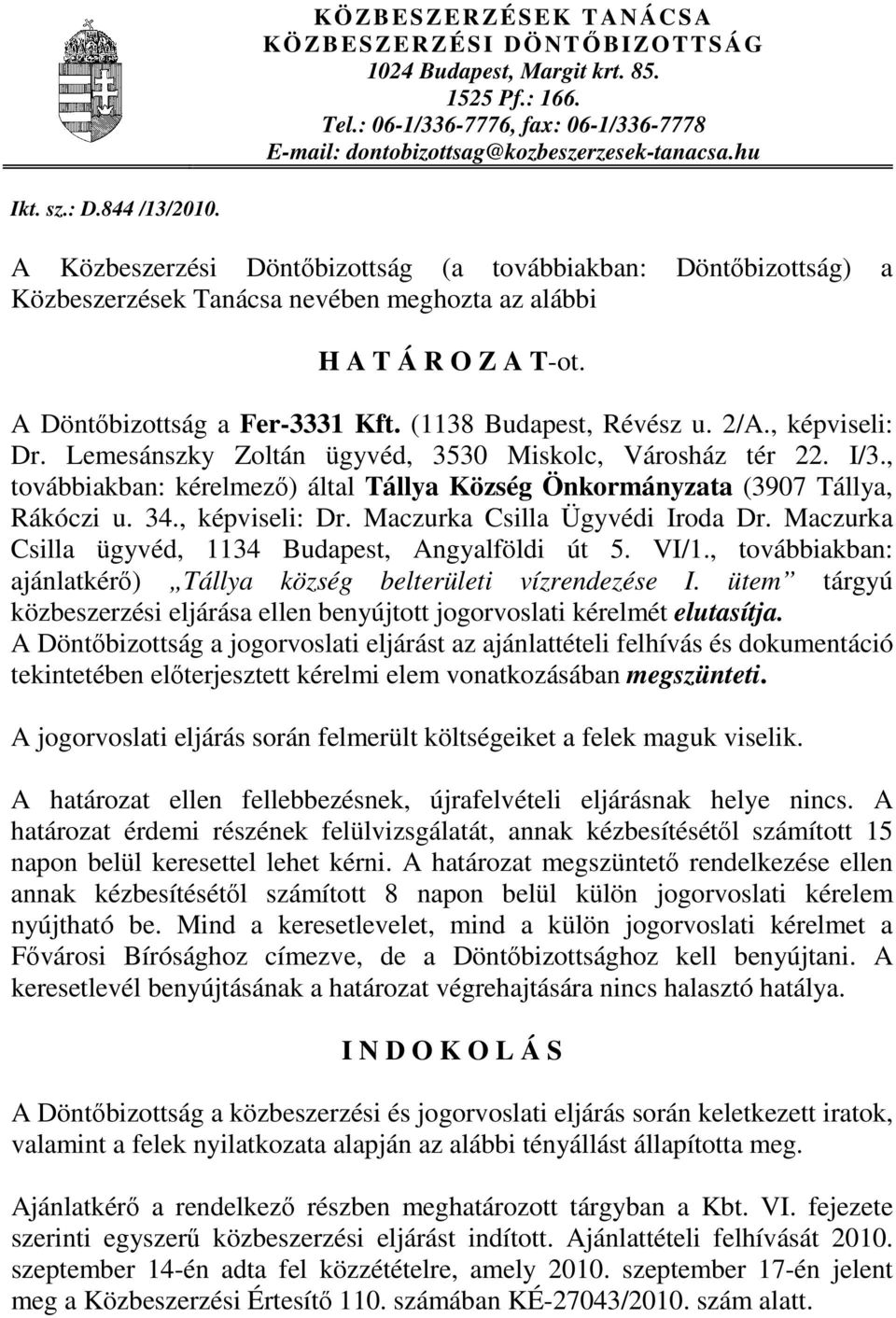 (1138 Budapest, Révész u. 2/A., képviseli: Dr. Lemesánszky Zoltán ügyvéd, 3530 Miskolc, Városház tér 22. I/3., továbbiakban: kérelmező) által Tállya Község Önkormányzata (3907 Tállya, Rákóczi u. 34.