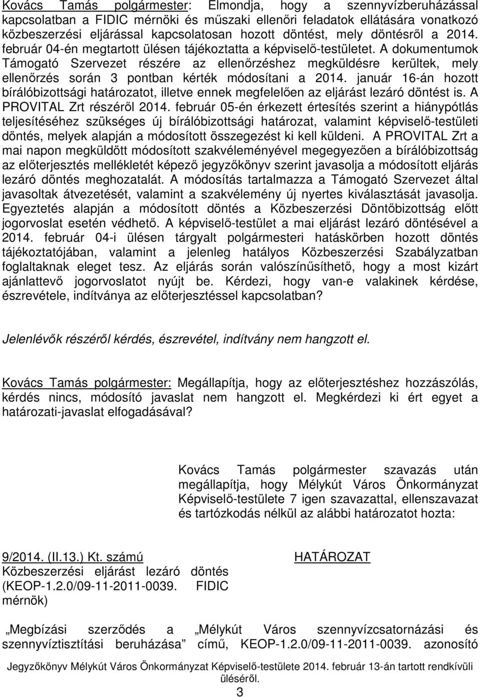 A dokumentumok Támogató Szervezet részére az ellenőrzéshez megküldésre kerültek, mely ellenőrzés során 3 pontban kérték módosítani a 2014.