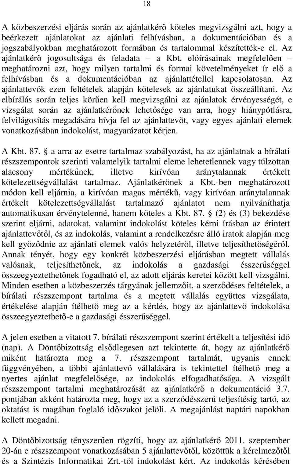 elıírásainak megfelelıen meghatározni azt, hogy milyen tartalmi és formai követelményeket ír elı a felhívásban és a dokumentációban az ajánlattétellel kapcsolatosan.