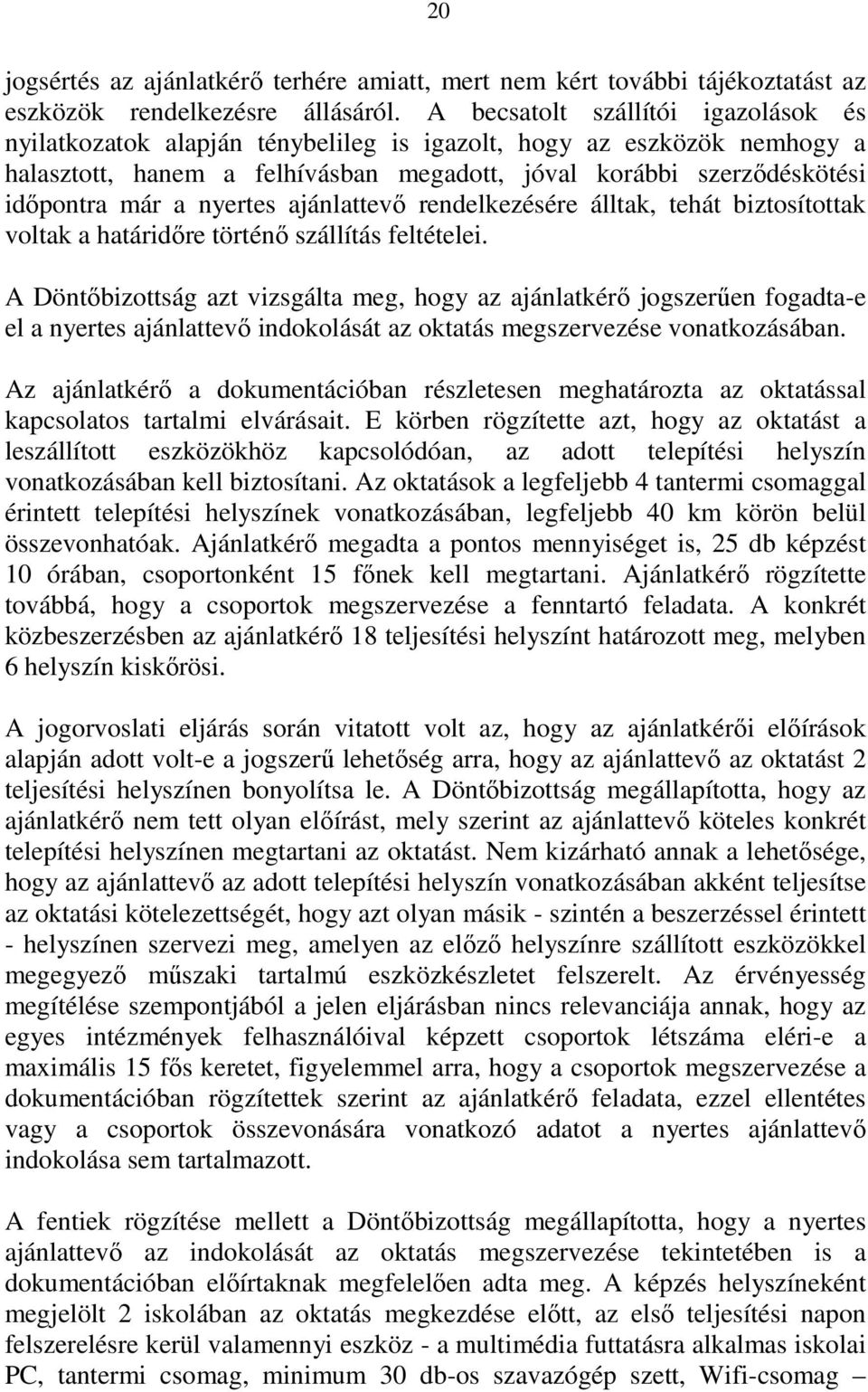 nyertes ajánlattevı rendelkezésére álltak, tehát biztosítottak voltak a határidıre történı szállítás feltételei.