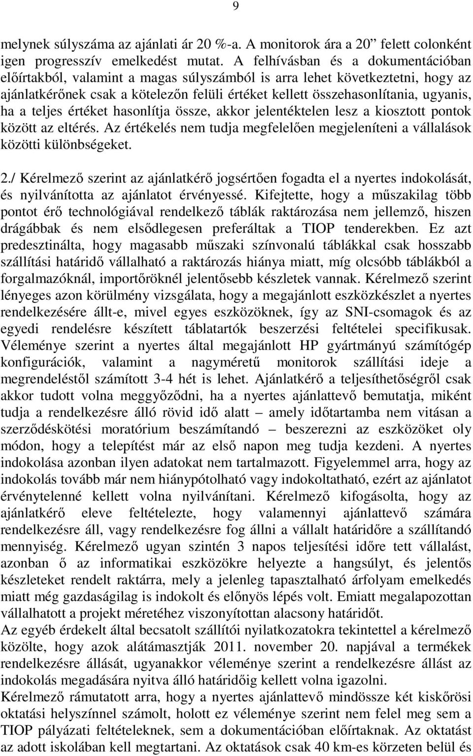 a teljes értéket hasonlítja össze, akkor jelentéktelen lesz a kiosztott pontok között az eltérés. Az értékelés nem tudja megfelelıen megjeleníteni a vállalások közötti különbségeket. 2.