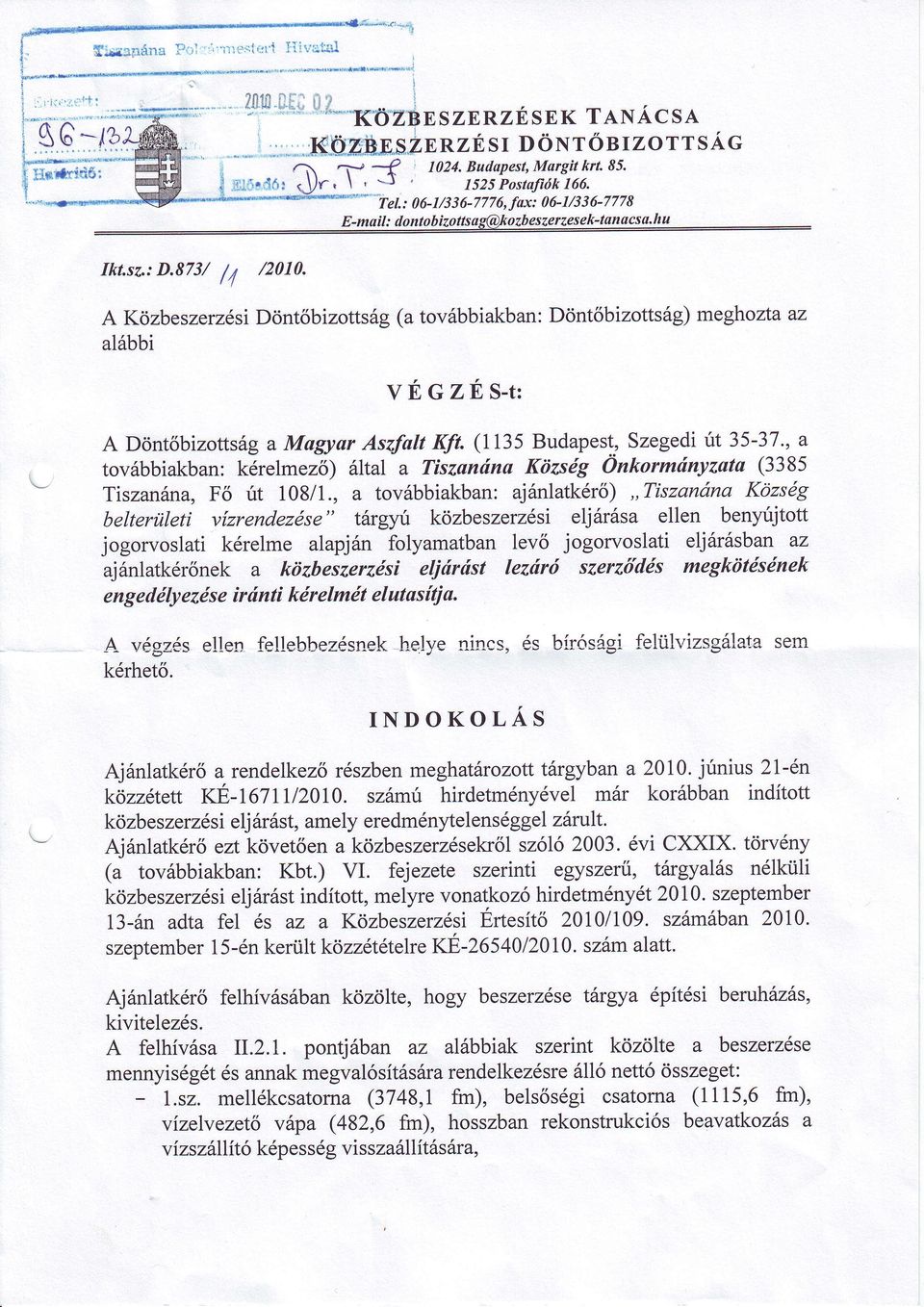 r zesek-tan acs a.h u D.873//4 /2010. Ikt.sz.: A Közbeszerzési Döntőbizottság (a továbbiakban:döntőbizottság) meghoztaaz alábbi véczíts-tz A Döntőbizottság a Magyar As4falt KÍt. (1135 Budapes!