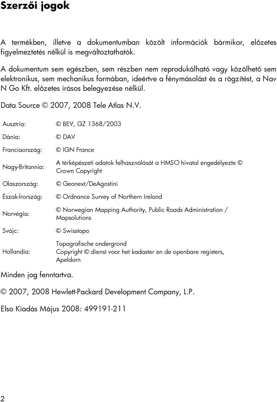 előzetes írásos belegyezése nélkül. Data Source 2007, 2008 Tele Atlas N.V.