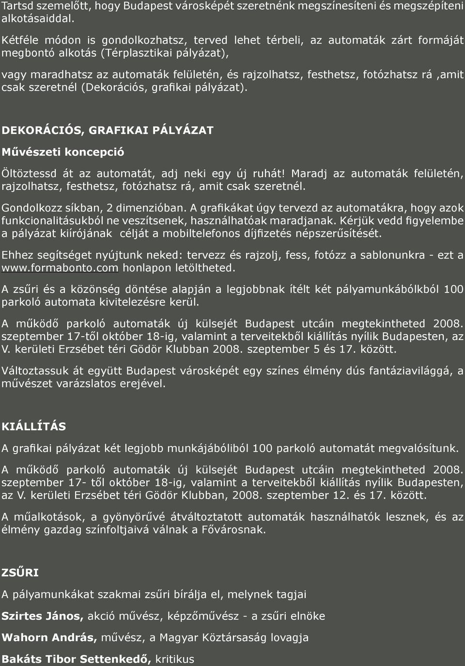 fotózhatsz rá,amit csak szeretnél (Dekorációs, grafikai pályázat). DEKORÁCIÓS, GRAFIKAI PÁLYÁZAT Művészeti koncepció Öltöztessd át az automatát, adj neki egy új ruhát!