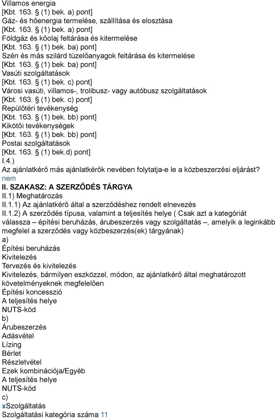 163. (1) bek. bb) pont] Kikötői tevékenységek [Kbt. 163. (1) bek. bb) pont] Postai szolgáltatások [Kbt. 163. (1) bek.d) pont] I.4.