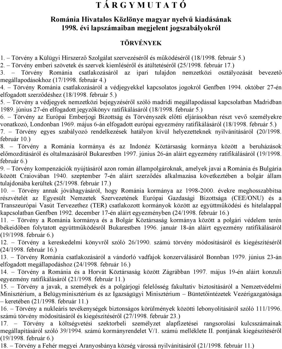 Törvény Románia csatlakozásáról az ipari tulajdon nemzetközi osztályozását bevezető megállapodásokhoz (17/1998. február 4.) 4.