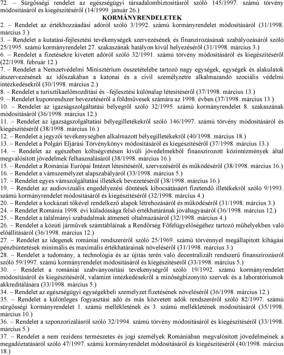 Rendelet a kutatási-fejlesztési tevékenységek szervezésének és finanzírozásának szabályozásáról szóló 25/1995. számú kormányrendelet 27. szakaszának hatályon kívül helyezéséről (31/1998. március 3.