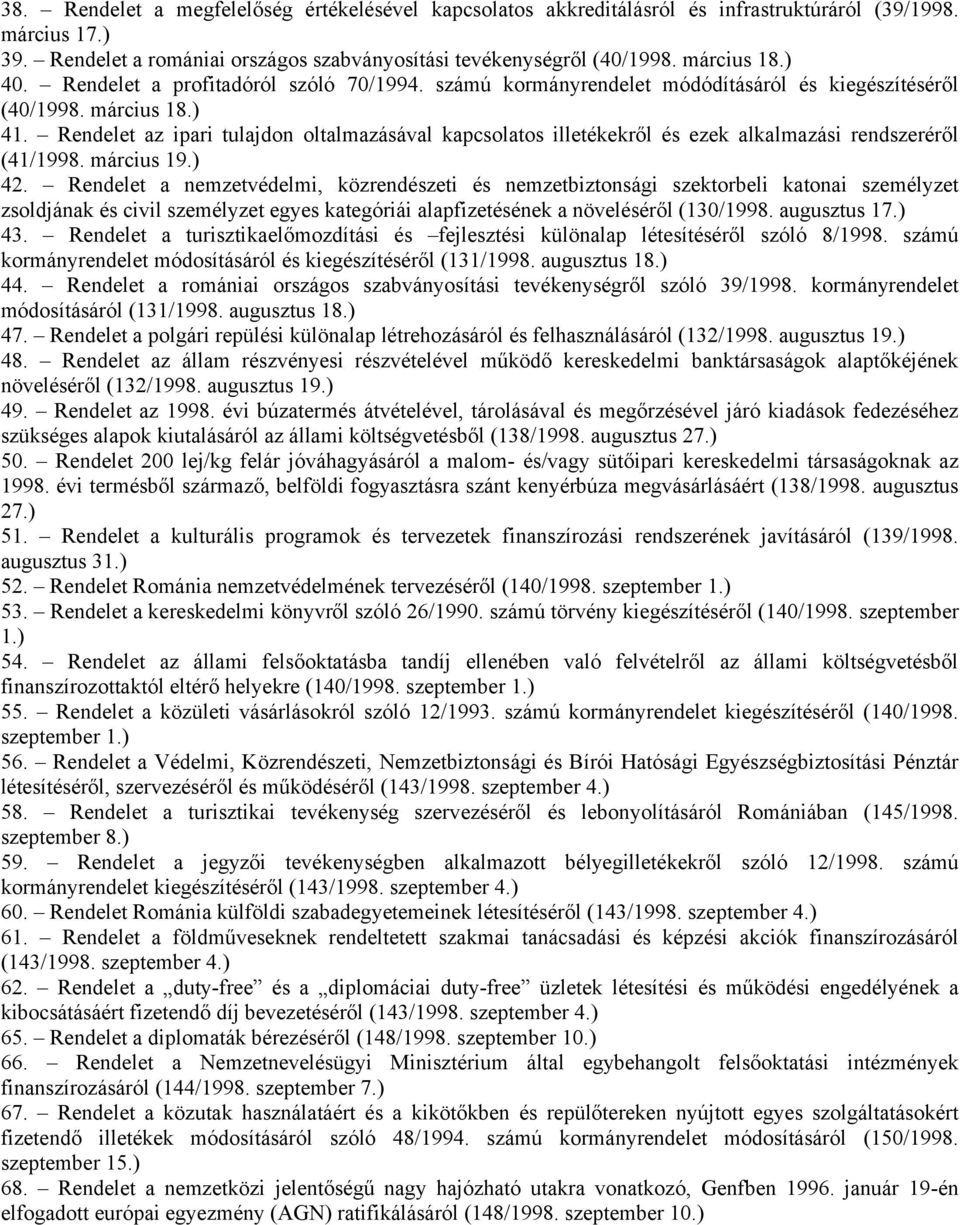 Rendelet az ipari tulajdon oltalmazásával kapcsolatos illetékekről és ezek alkalmazási rendszeréről (41/1998. március 19.) 42.