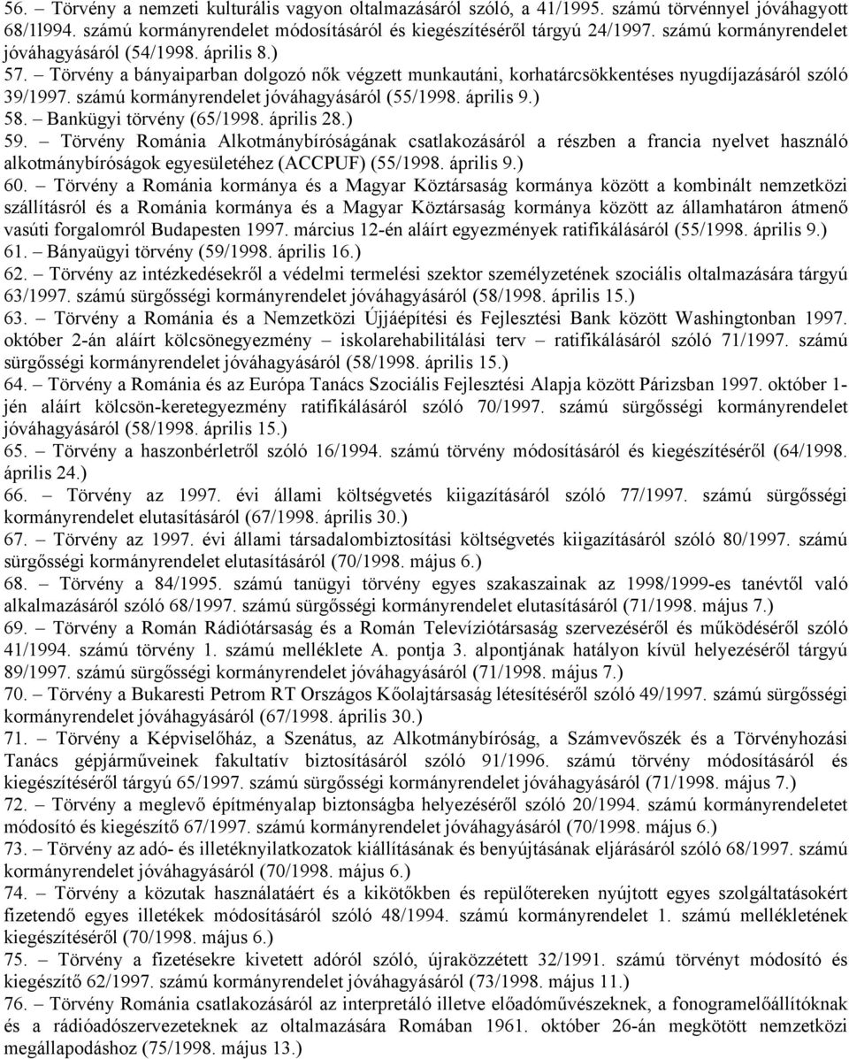 számú kormányrendelet jóváhagyásáról (55/1998. április 9.) 58. Bankügyi törvény (65/1998. április 28.) 59.