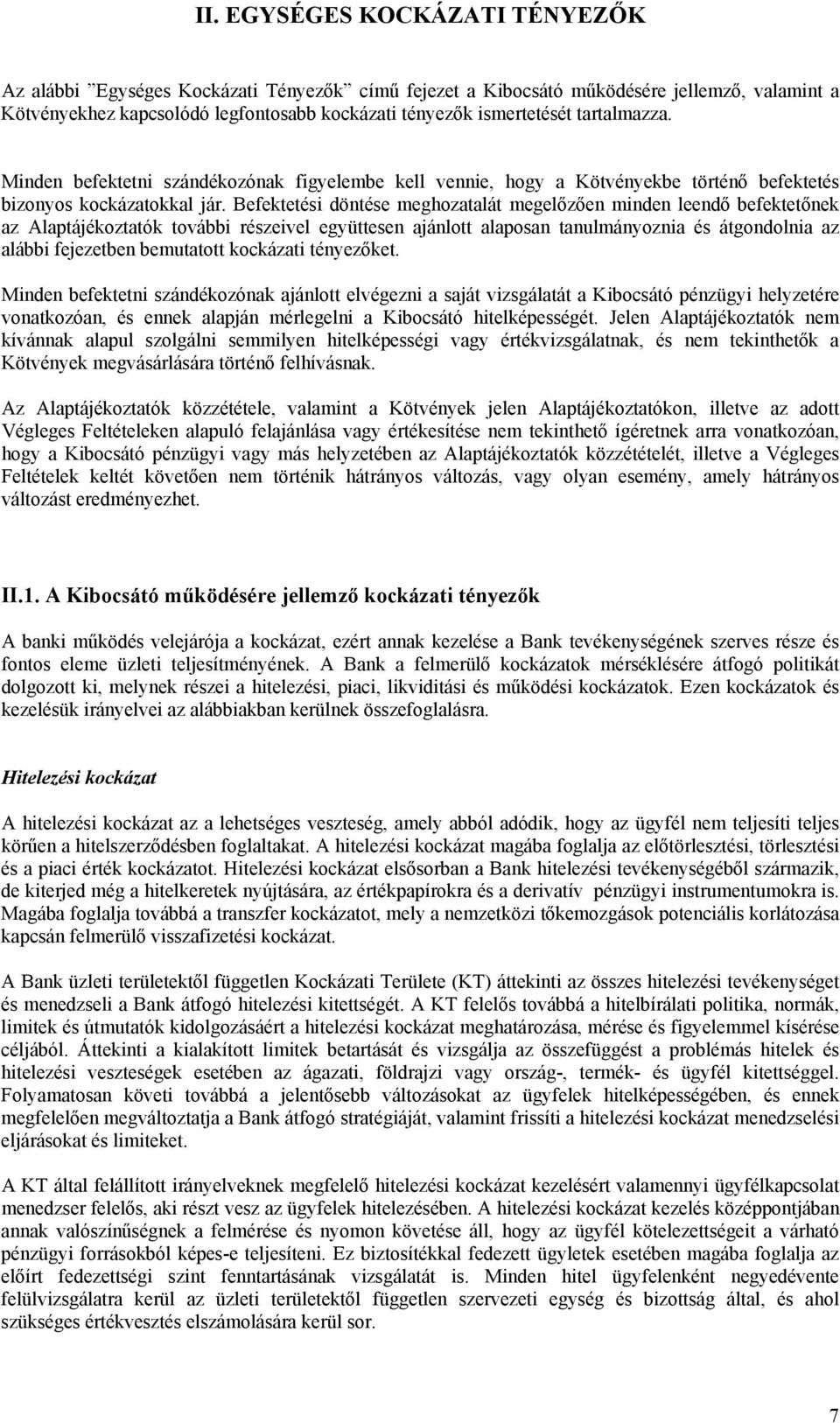 Befektetési döntése meghozatalát megelőzően minden leendő befektetőnek az Alaptájékoztatók további részeivel együttesen ajánlott alaposan tanulmányoznia és átgondolnia az alábbi fejezetben bemutatott