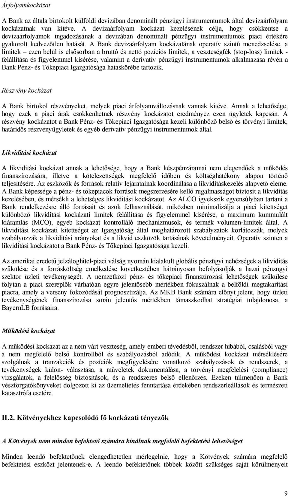 A Bank devizaárfolyam kockázatának operatív szintű menedzselése, a limitek ezen belül is elsősorban a bruttó és nettó pozíciós limitek, a veszteségfék (stop-loss) limitek - felállítása és figyelemmel