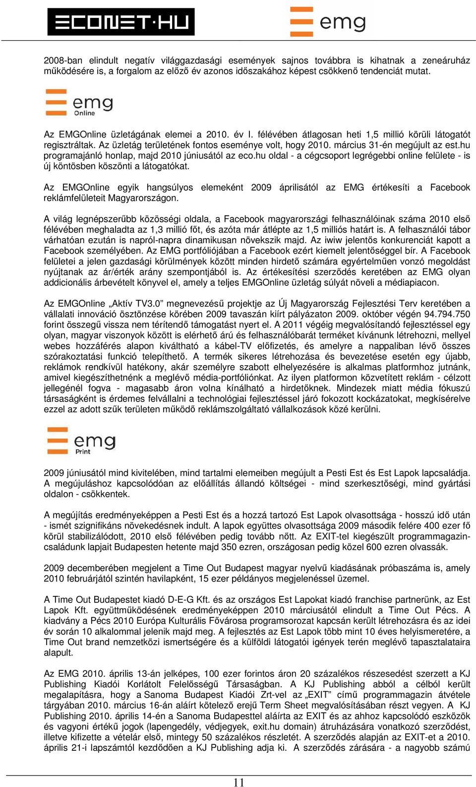 hu programajánló honlap, majd 2010 júniusától az eco.hu oldal - a cégcsoport legrégebbi online felülete - is új köntösben köszönti a látogatókat.